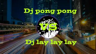 Download Dj pong pong vs lay lay lay terbaru|| 2020 MP3