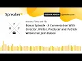 Bonus Episode - A Conversation With Director Writer Producer and Patrick Wilson fan Josh Ruben