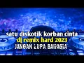 Download Lagu 💃satu diskotik korban cinta ♥️DJ remix hard 2023🔴