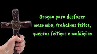 Oração para desfazer macumba, trabalhos feitos, quebrar feitiços e Maldições