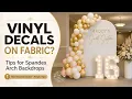 Tips for Applying Vinyl Decals to Fabric Spandex Arch Backdrops Party Backdrop Decal Tips