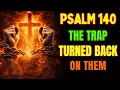 Psalm 140 - The Trap They Set Against You Now Turns Back on Them Spiritual Warfare
