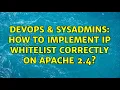 DevOps SysAdmins How to implement IP whitelist correctly on Apache 2 4