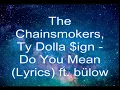 Download Lagu The Chainsmokers, Ty Dolla $ign - Do You Mean ft. bülow