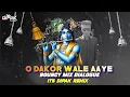 Download Lagu O Dakor Wale Aaye  ( Bouncy mix Dialogue  ) Dipak Remix