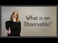 What Is an Observable