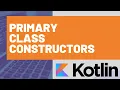 Primary Class Constructors in Kotlin