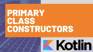 Primary Class Constructors in Kotlin