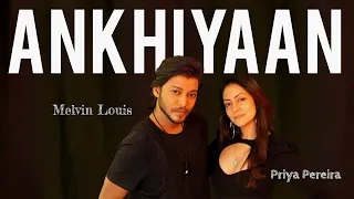 Ankhiyaan | Melvin Louis ft. Priya Pereira | Melvin Louis Choreography