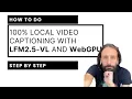 100 local captioning with LFM2 5-VL and WebGPU