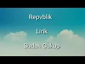 Download Lagu RepVblik - Sudah Cukup ( Lirik )