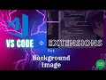 How to Set a Custom Background Image in VS Code Best VS Code Extensions for Customization