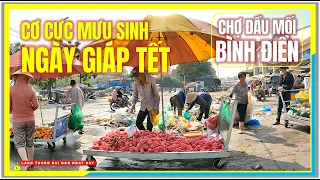 CƠ CỰC MƯU SINH NGÀY GIÁP TẾT 2025 | CHỢ ĐẦU MỐI BÌNH ĐIỀN Sài Gòn Ngày Nay | Tết Sài Gòn 2025