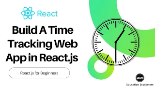 Build A Time Tracking Web App in React js React js for Beginners