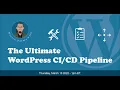 The Ultimate WordPress Pipeline