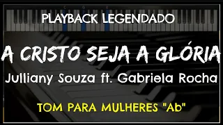 🎤 A Cristo Seja a Glória (PLAYBACK LEGENDADO - TOM FEMININO "Ab") Julliany Souza e Gabriela Rocha