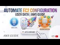 How to Use EC2 User Data for Automated Configuration in AWS Complete Guide