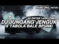 Download Lagu DJ JUNGANG JENGOK DJ DAYAK LAGU TIMUR || DJ JUNGANG JENGUK X TABOLA BALE VIRAL FYP TIKTOK TERBARU