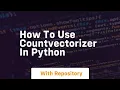 how to use countvectorizer in python