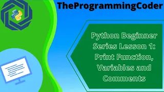 Python Beginner Series Lesson 1 Print Function Variables and Comments