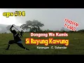 Lagu DONGENG SUNDA WA KUMIS - SI RUYUNG KAWUNG (EPISODE #34) @ceukenohara