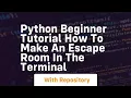 Python beginner tutorial how to make an escape room in the terminal
