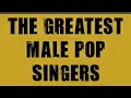TOP 5 - The Greatest Male Pop Singers of All Time