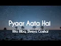Download Lagu Pyaar Aata Hai (LYRICS) | Rito Riba, Shreya Goshal | Ishaan Khatter, Tara Sutaria | Rajat Nagpal