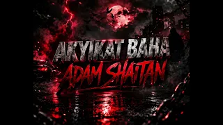 АКЫЙКАТ БАХА / АДАМ ШАЙТАН