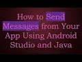 How to Send Messages from Your App Using Android Studio and Java