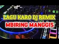 Download Lagu LAGU KARO DJ REMIX TERBARU || MBIRING MANGGIS