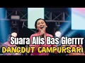 Lagu SUARA ALUS BAS GLERRRR! DANGDUT CAMPURSARI BIKIN MERINDING