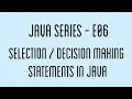 Selection Decision making statements in Java Java Series - E06