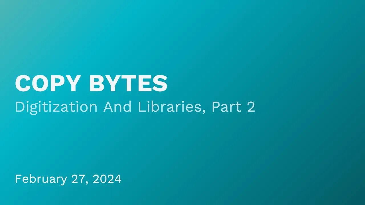COPY BYTES: Digitization And Libraries, Part 2