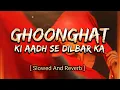 Download Lagu Ghoonghat Ki Aad Se Dilbar Ka | Slowed And Reverb | Lofi Songs Danish 🎧
