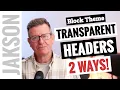 Block Themes How to make transparent headers in WordPress 2024