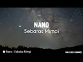 Nano - Sebatas Mimpi ( Lirik )