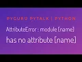 pyTalk 6 AttributeError module name has no attribute name
