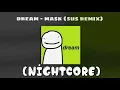 [Explicit] Dream - Mask (Sus Remix) [Nightcore]