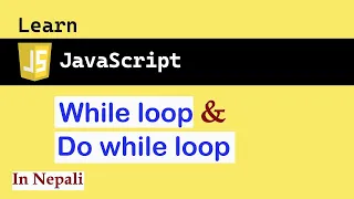 While and Do while loop in JavaScript in Nepali JS for absolute beginners