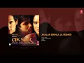 Aksar: Jhalak Dikhla Ja (Remix) (Full Audio) | Emran Hashmi | Himesh Reshammiya | Udita Goshwami
