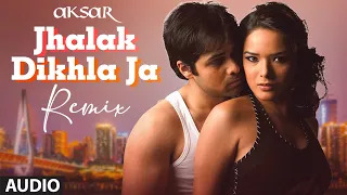 Aksar: Jhalak Dikhla Ja (Remix) (Full Audio) | Emran Hashmi | Himesh Reshammiya | Udita Goshwami