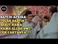Download Lagu Bayi Di Afrika Yang Ditolak Baptis Dan Mengucapkan Nama Allah Dan Nabi Muhammad SAW Cek Faktanya..?