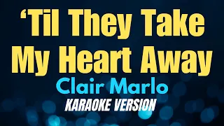 'TIL THEY TAKE MY HEART AWAY - Clair Marlo (KARAOKE VERSION)