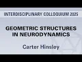 Carter Hinsley - Geometric Structures in Neurodynamics