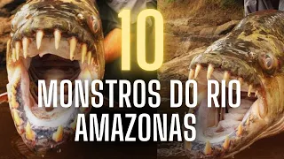 10 MONSTROS DO RIO AMAZONAS QUE VOCE PRECISA CONHECER