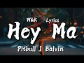 Lagu Pitbull \u0026 J Balvin- Hey Ma (Lyrics) w\u0026k
