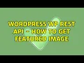 Wordpress WP Rest API - How to get featured image 6 Solutions