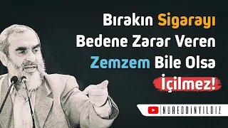 Bırakın sigarayı, bedene zarar veren zemzem bile olsa içilmez