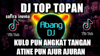 dj top topan kulo pun angkat tangan atine pun ajur ajuran safira inema remix viral tiktok 2021